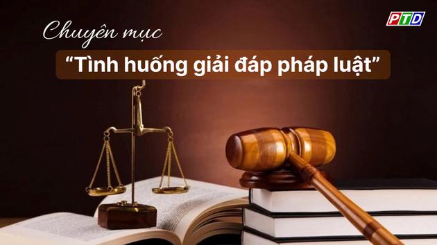 Tình huống giải đáp pháp luật ngày 05/11/2024