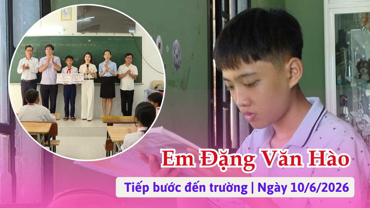 Tiếp bước đến trường ngày 10/6/2026