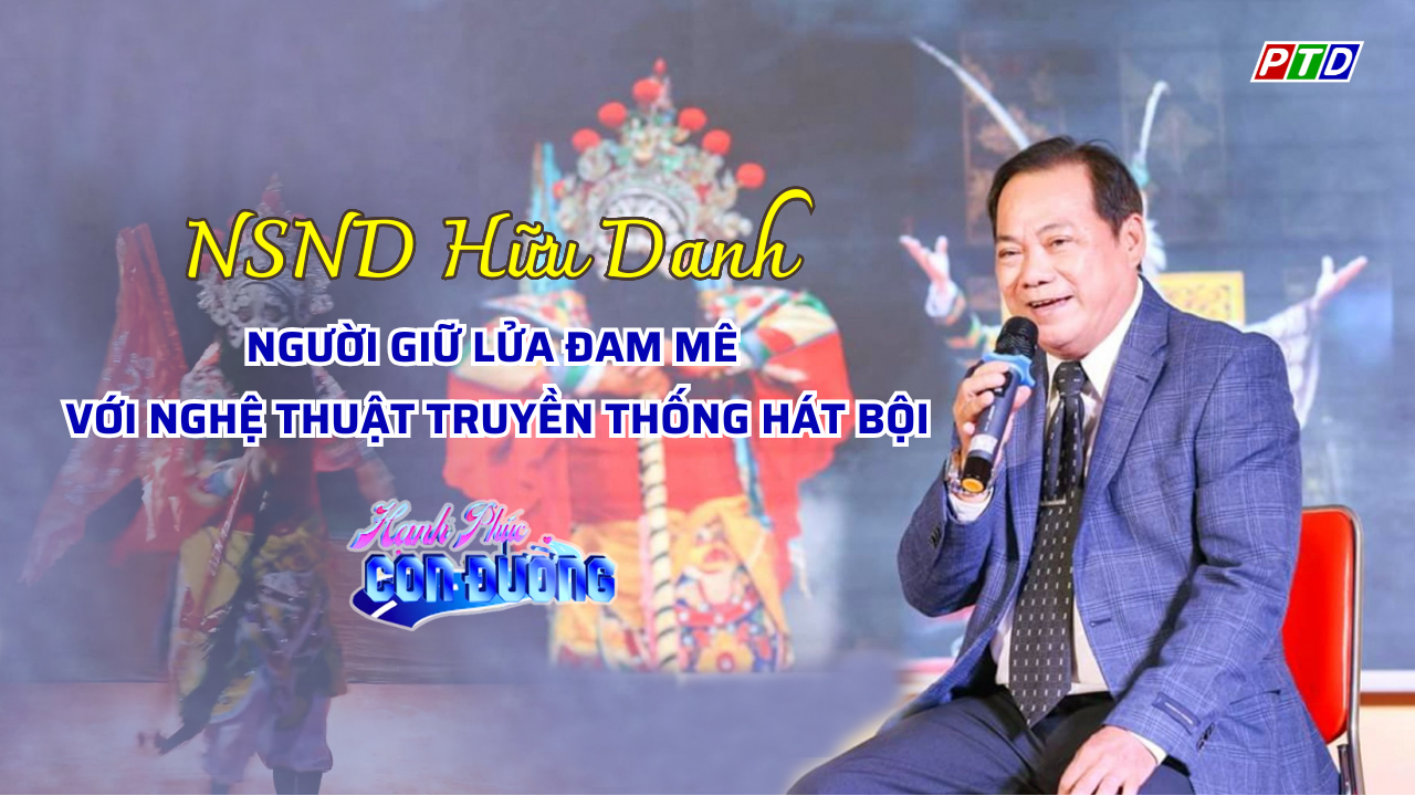 NSND Hữu Danh: Người giữ lửa đam mê với nghệ thuật truyền thống hát bội